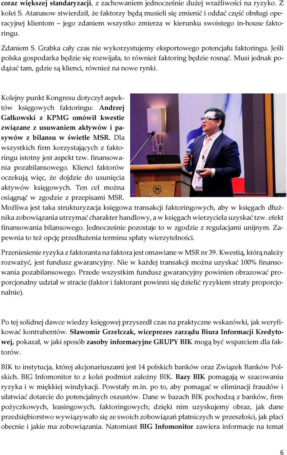 Grabka cały czas nie wykorzystujemy eksportowego potencjału faktoringu. Jeśli polska gospodarka będzie się rozwijała, to również faktoring będzie rosnąć.