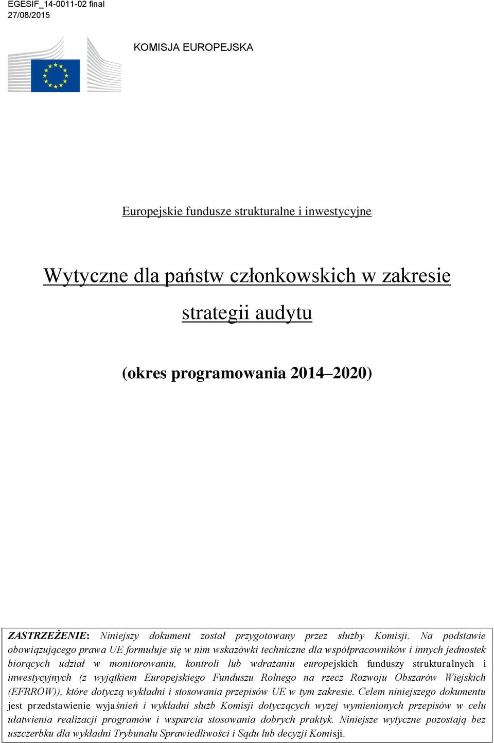 Na podstawie obowiązującego prawa UE formułuje się w nim wskazówki techniczne dla współpracowników i innych jednostek biorących udział w monitorowaniu, kontroli lub wdrażaniu europejskich funduszy