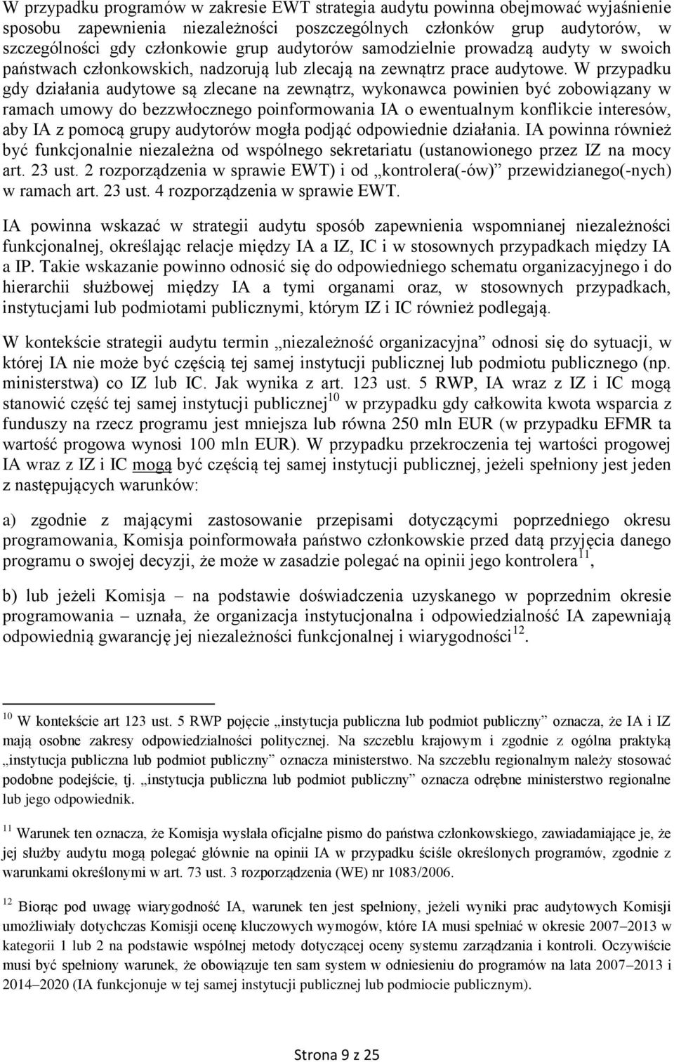 W przypadku gdy działania audytowe są zlecane na zewnątrz, wykonawca powinien być zobowiązany w ramach umowy do bezzwłocznego poinformowania IA o ewentualnym konflikcie interesów, aby IA z pomocą