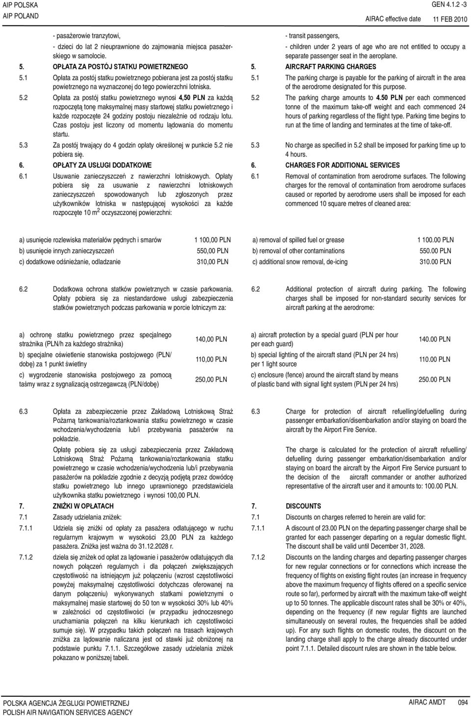 1 Opłata za postój statku powietrznego pobierana jest za postój statku powietrznego na wyznaczonej do tego powierzchni lotniska. 5.