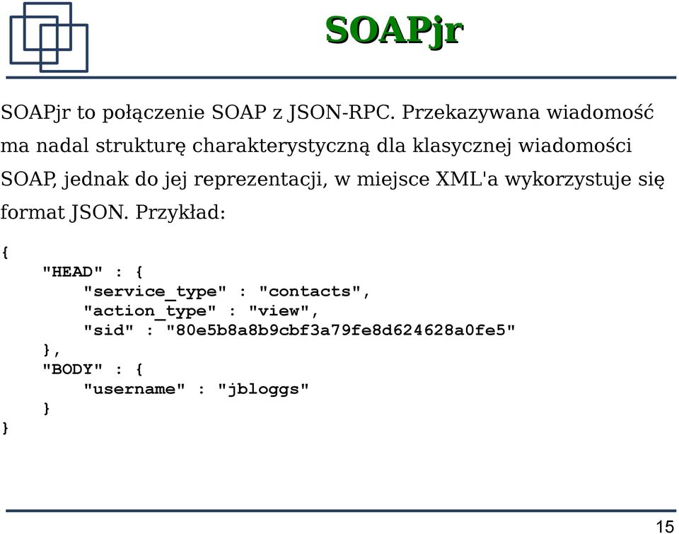 jednak do jej reprezentacji, w miejsce XML'a wykorzystuje się format JSON.