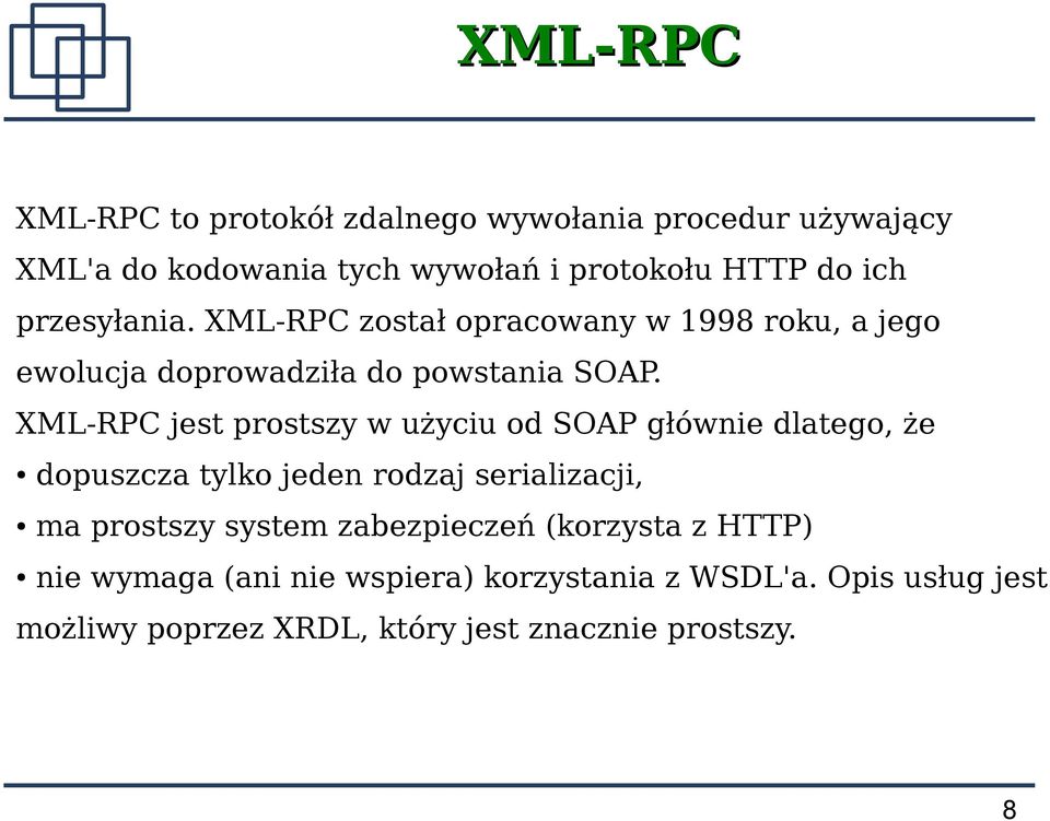 XML-RPC jest prostszy w użyciu od SOAP głównie dlatego, że dopuszcza tylko jeden rodzaj serializacji, ma prostszy system