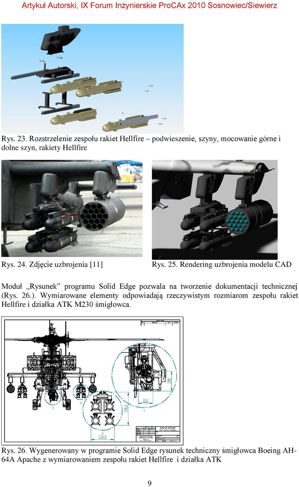 Rendering uzbrojenia modelu CAD Moduł Rysunek programu Solid Edge pozwala na tworzenie dokumentacji technicznej (Rys. 26.).