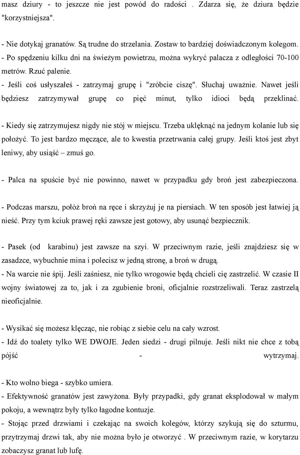 Nawet jeśli będziesz zatrzymywał grupę co pięć minut, tylko idioci będą przeklinać. - Kiedy się zatrzymujesz nigdy nie stój w miejscu. Trzeba uklęknąć na jednym kolanie lub się położyć.