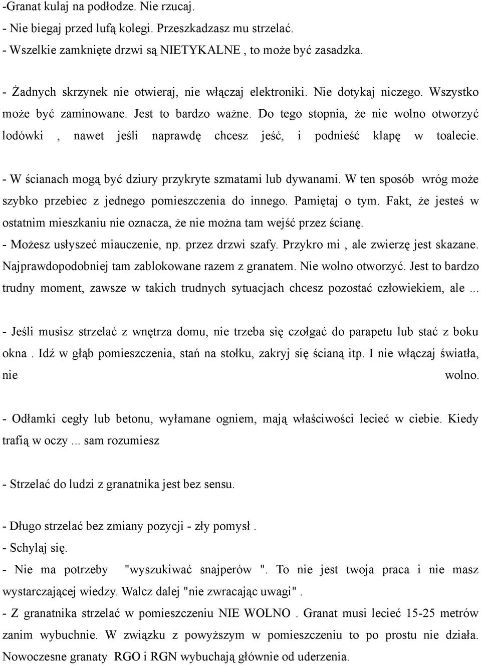 Do tego stopnia, że nie wolno otworzyć lodówki, nawet jeśli naprawdę chcesz jeść, i podnieść klapę w toalecie. - W ścianach mogą być dziury przykryte szmatami lub dywanami.