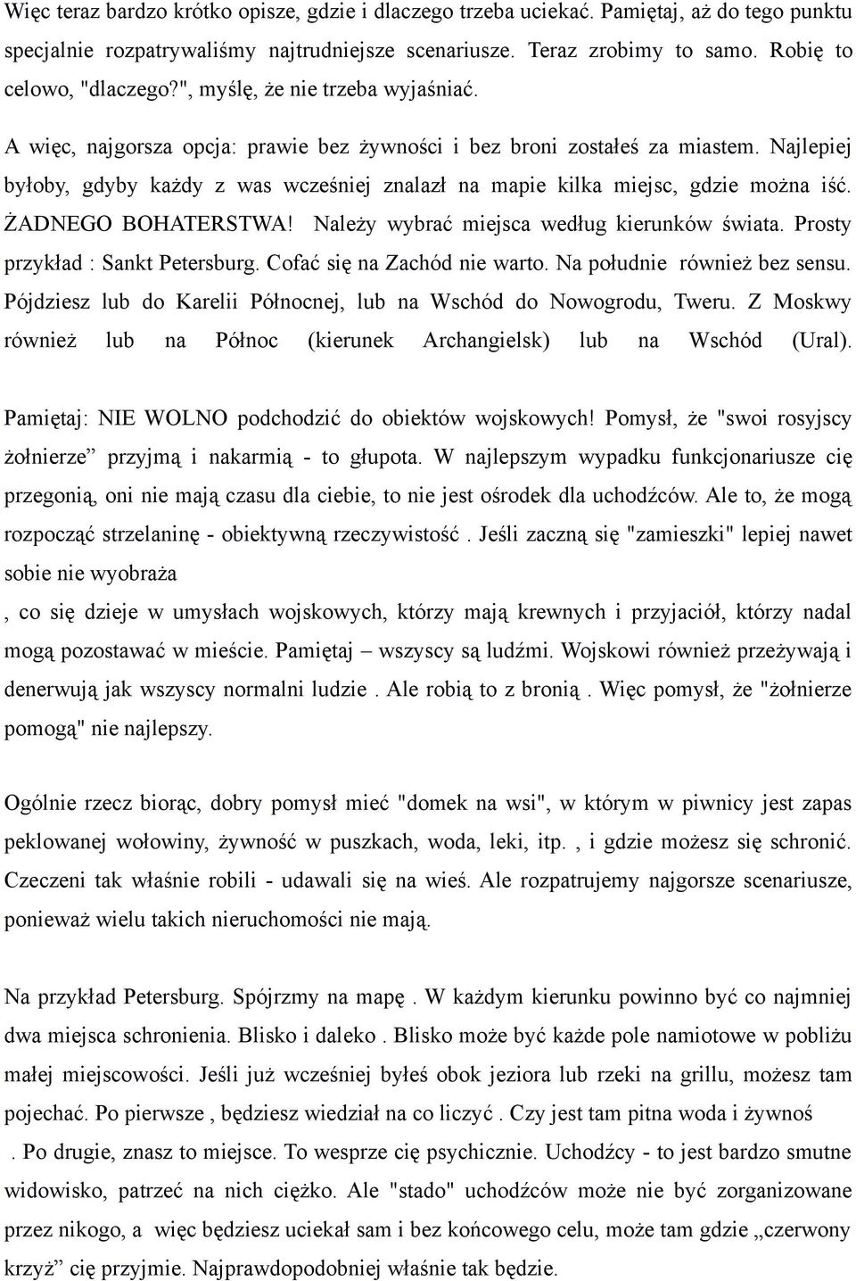 Najlepiej byłoby, gdyby każdy z was wcześniej znalazł na mapie kilka miejsc, gdzie można iść. ŻADNEGO BOHATERSTWA! Należy wybrać miejsca według kierunków świata. Prosty przykład : Sankt Petersburg.