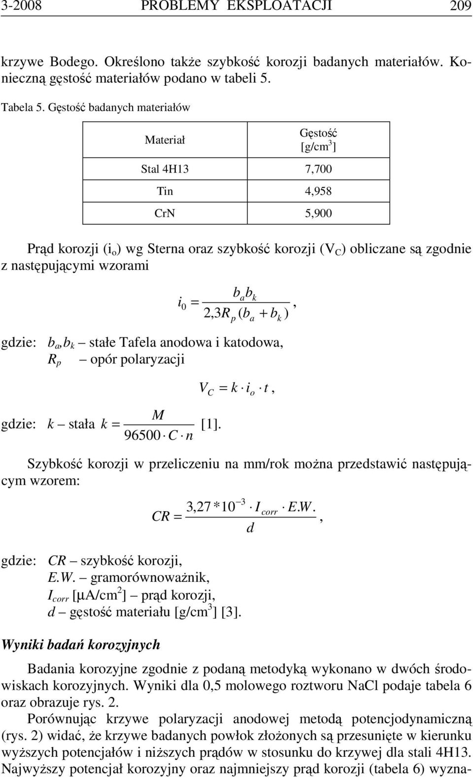 babk =, 2,3R ( b + b ) gdzie: b a,b k stałe Tafela anodowa i katodowa, R p opór polaryzacji p a k gdzie: k stała V M k = 96500 C n [1].
