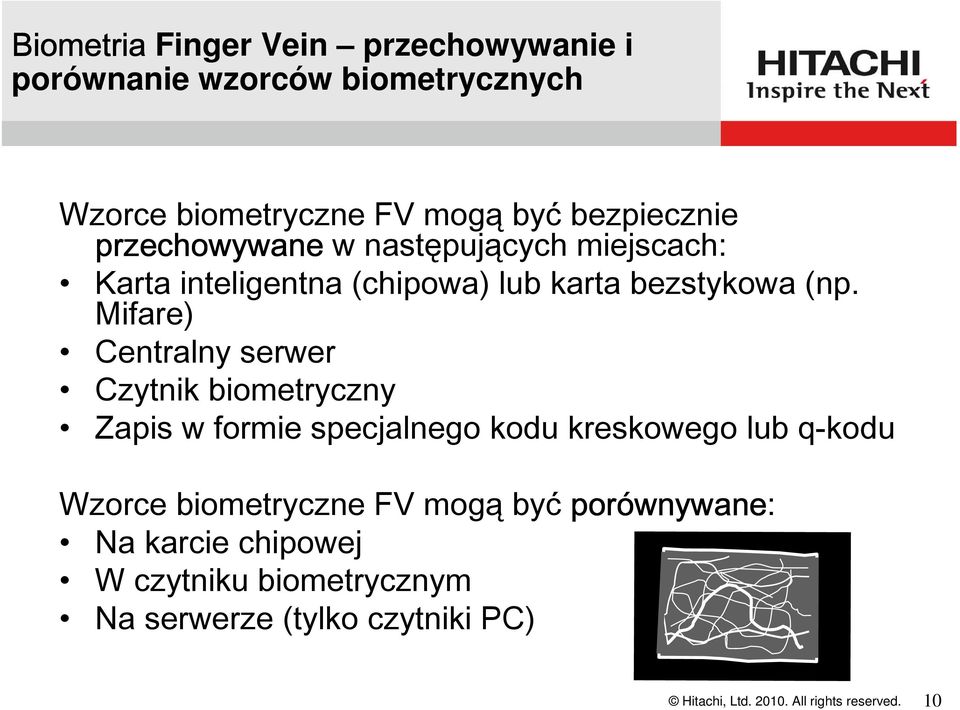 Mifare) Centralny serwer Czytnik biometryczny Zapis w formie specjalnego kodu kreskowego lub q-kodu Wzorce biometryczne