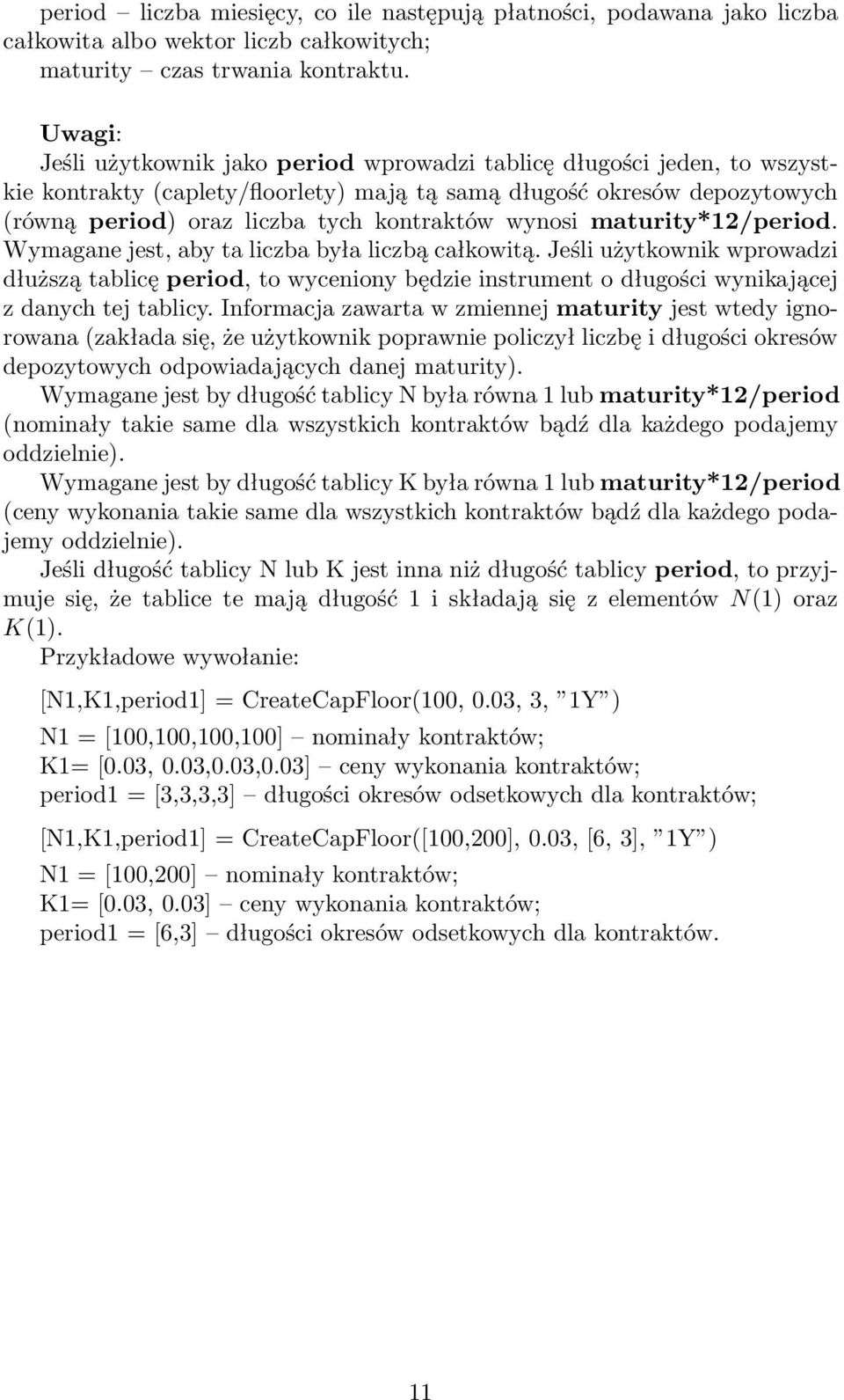 wynosi maturity*12/period. Wymagane jest, aby ta liczba była liczbą całkowitą.