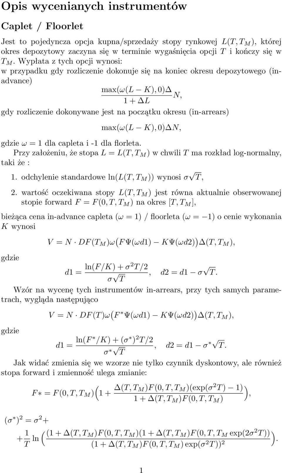 (in-arrears) max(ω(l K), 0) N, ω = 1 dla capleta i -1 dla florleta. Przy założeniu, że stopa L = L(T, T M ) w chwili T ma rozkład log-normalny, taki że : 1.