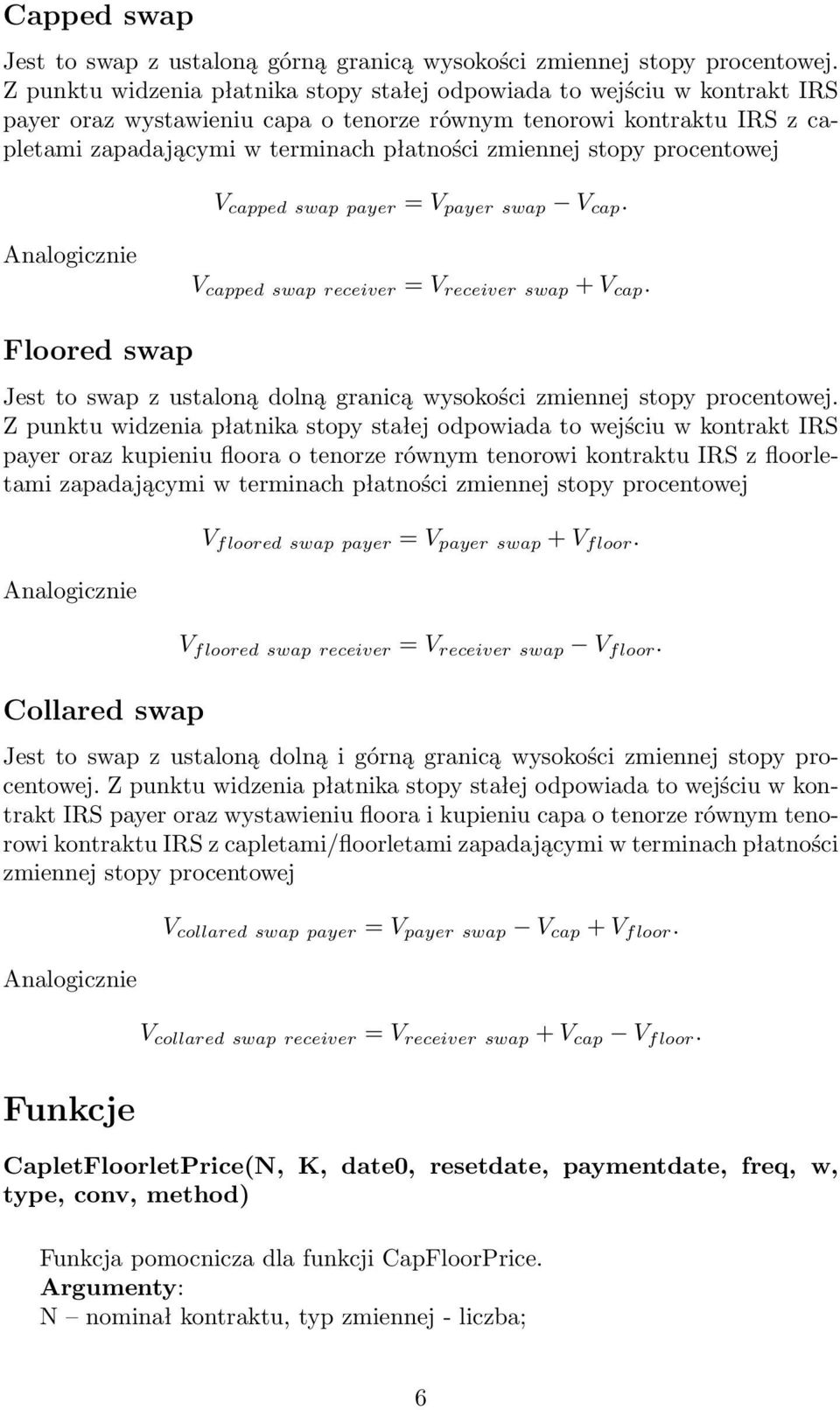 stopy procentowej V capped swap payer = V payer swap V cap. Analogicznie V capped swap receiver = V receiver swap + V cap.