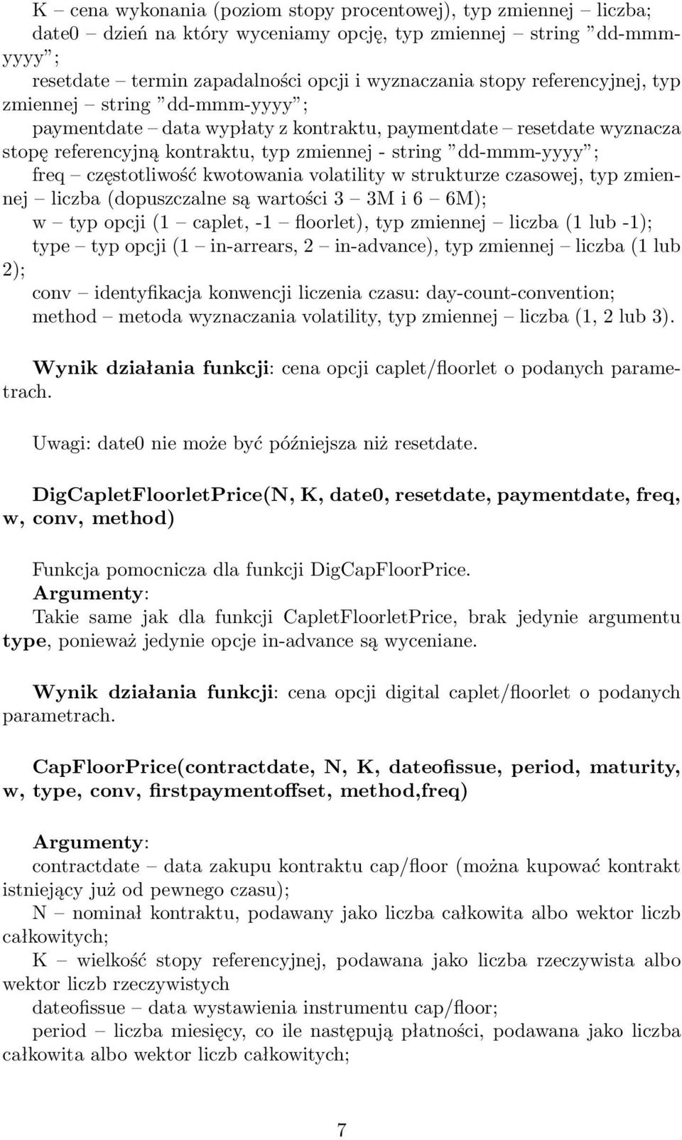 częstotliwość kwotowania volatility w strukturze czasowej, typ zmiennej liczba (dopuszczalne są wartości 3 3M i 6 6M); w typ opcji (1 caplet, -1 floorlet), typ zmiennej liczba (1 lub -1); type typ