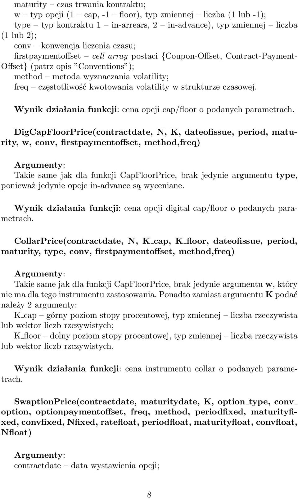 strukturze czasowej. Wynik działania funkcji: cena opcji cap/floor o podanych parametrach.