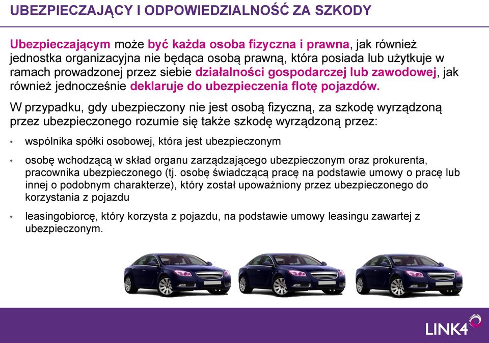 W przypadku, gdy ubezpieczony nie jest osobą fizyczną, za szkodę wyrządzoną przez ubezpieczonego rozumie się także szkodę wyrządzoną przez: wspólnika spółki osobowej, która jest ubezpieczonym osobę