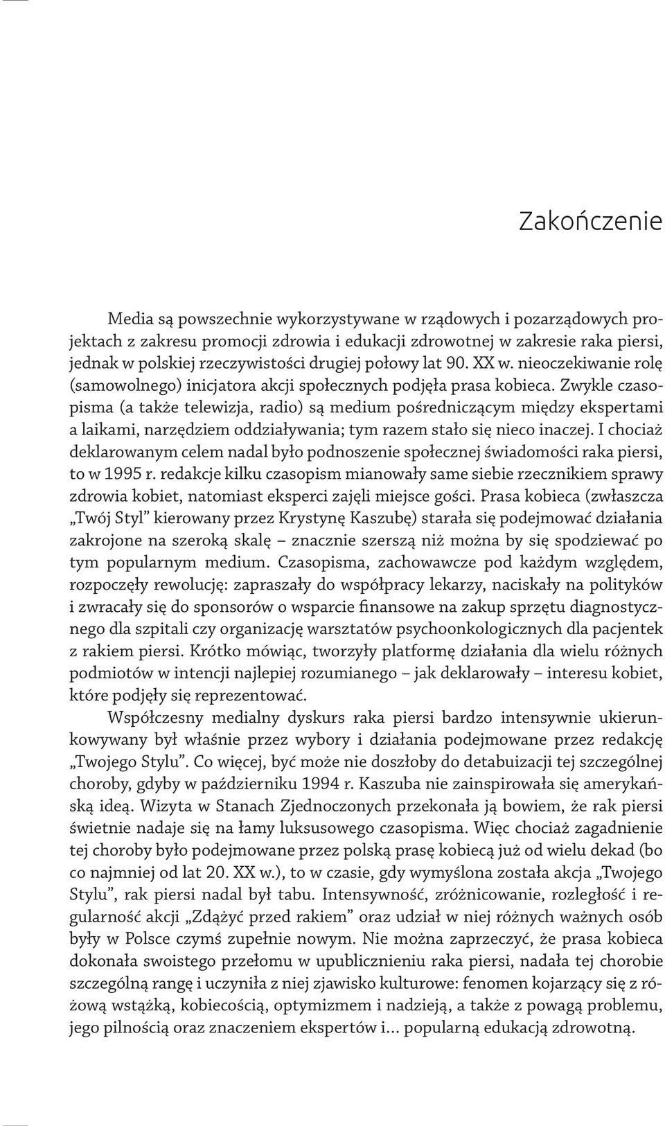 Zwykle czasopisma (a także telewizja, radio) są medium pośredniczącym między ekspertami a laikami, narzędziem oddziaływania; tym razem stało się nieco inaczej.