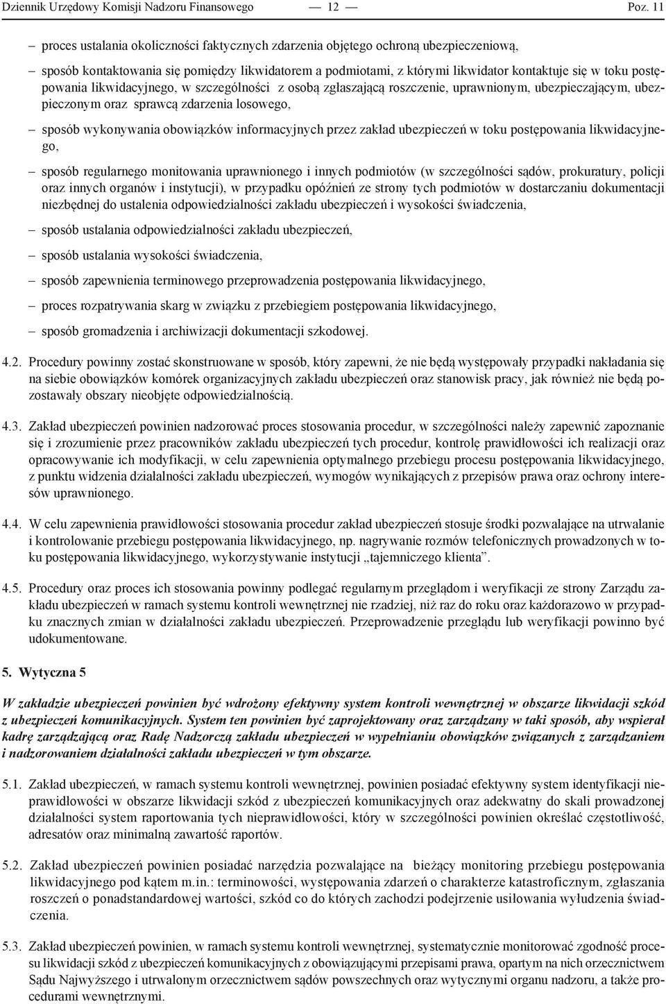 postępowania likwidacyjnego, w szczególności z osobą zgłaszającą roszczenie, uprawnionym, ubezpieczającym, ubezpieczonym oraz sprawcą zdarzenia losowego, sposób wykonywania obowiązków informacyjnych