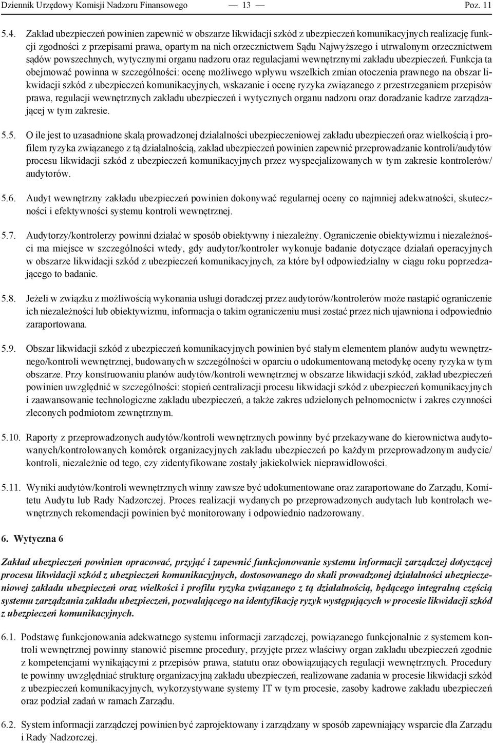 utrwalonym orzecznictwem sądów powszechnych, wytycznymi organu nadzoru oraz regulacjami wewnętrznymi zakładu ubezpieczeń.