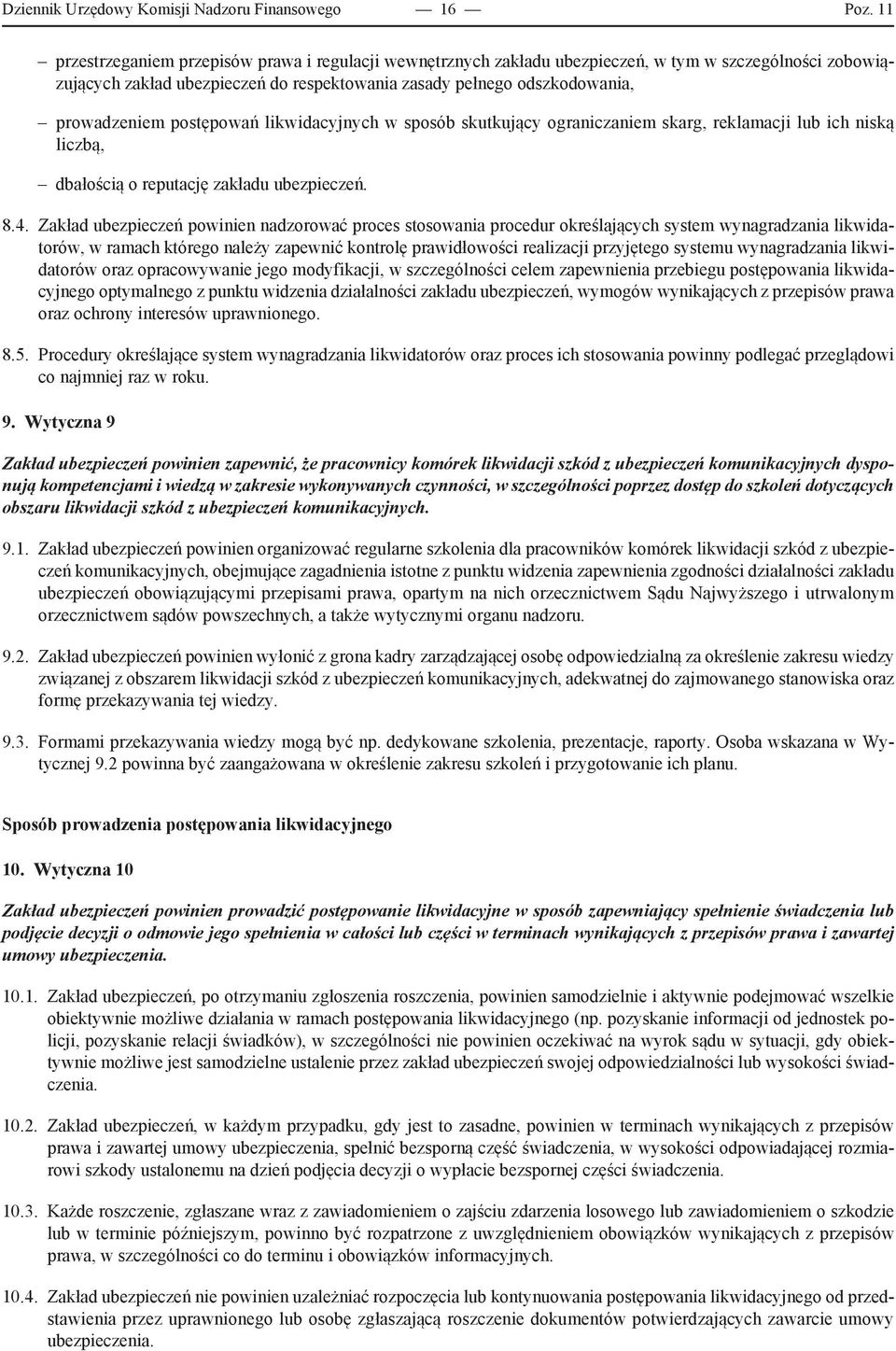 postępowań likwidacyjnych w sposób skutkujący ograniczaniem skarg, reklamacji lub ich niską liczbą, dbałością o reputację zakładu ubezpieczeń. 8.4.