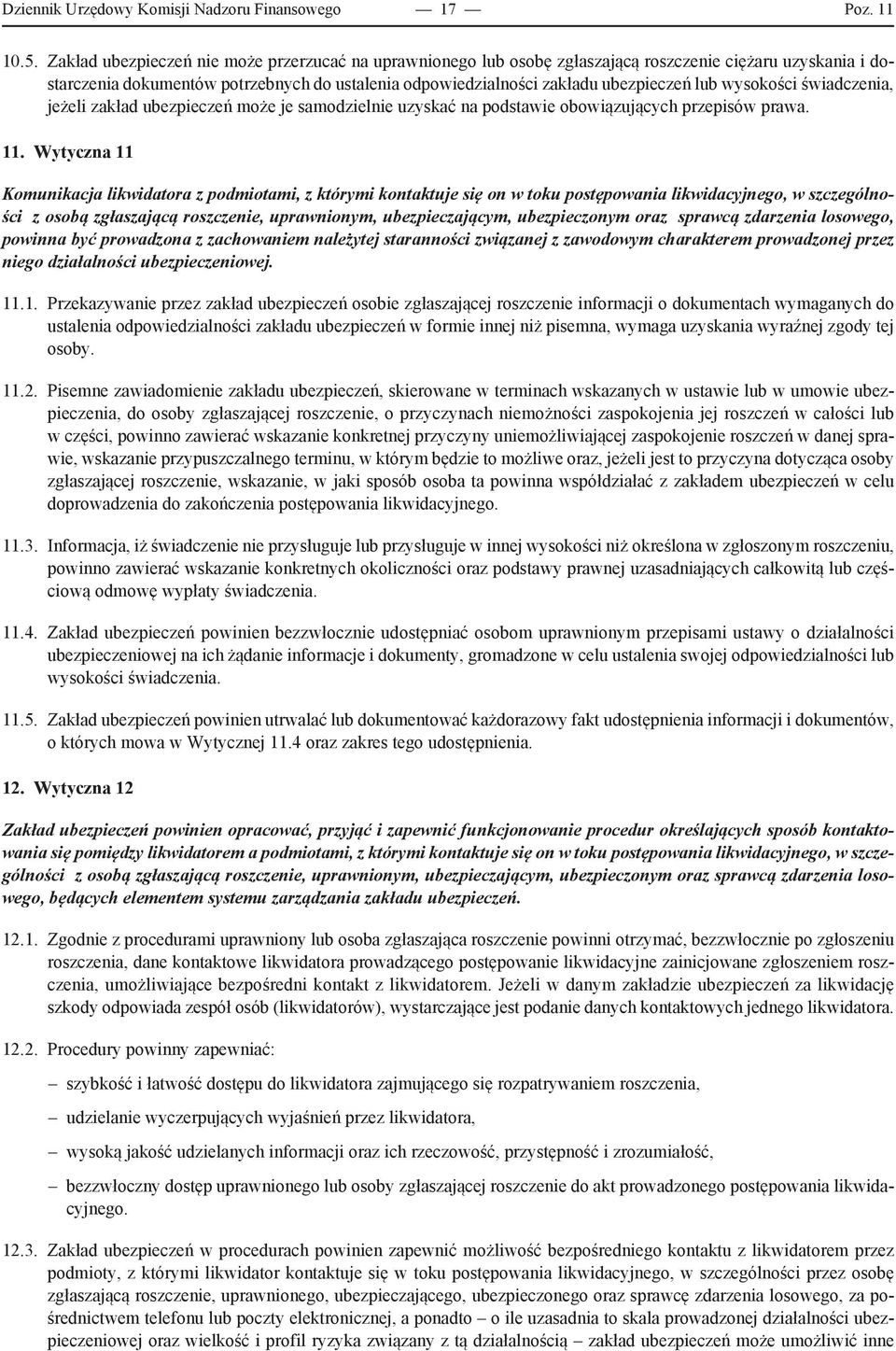 wysokości świadczenia, jeżeli zakład ubezpieczeń może je samodzielnie uzyskać na podstawie obowiązujących przepisów prawa. 11.