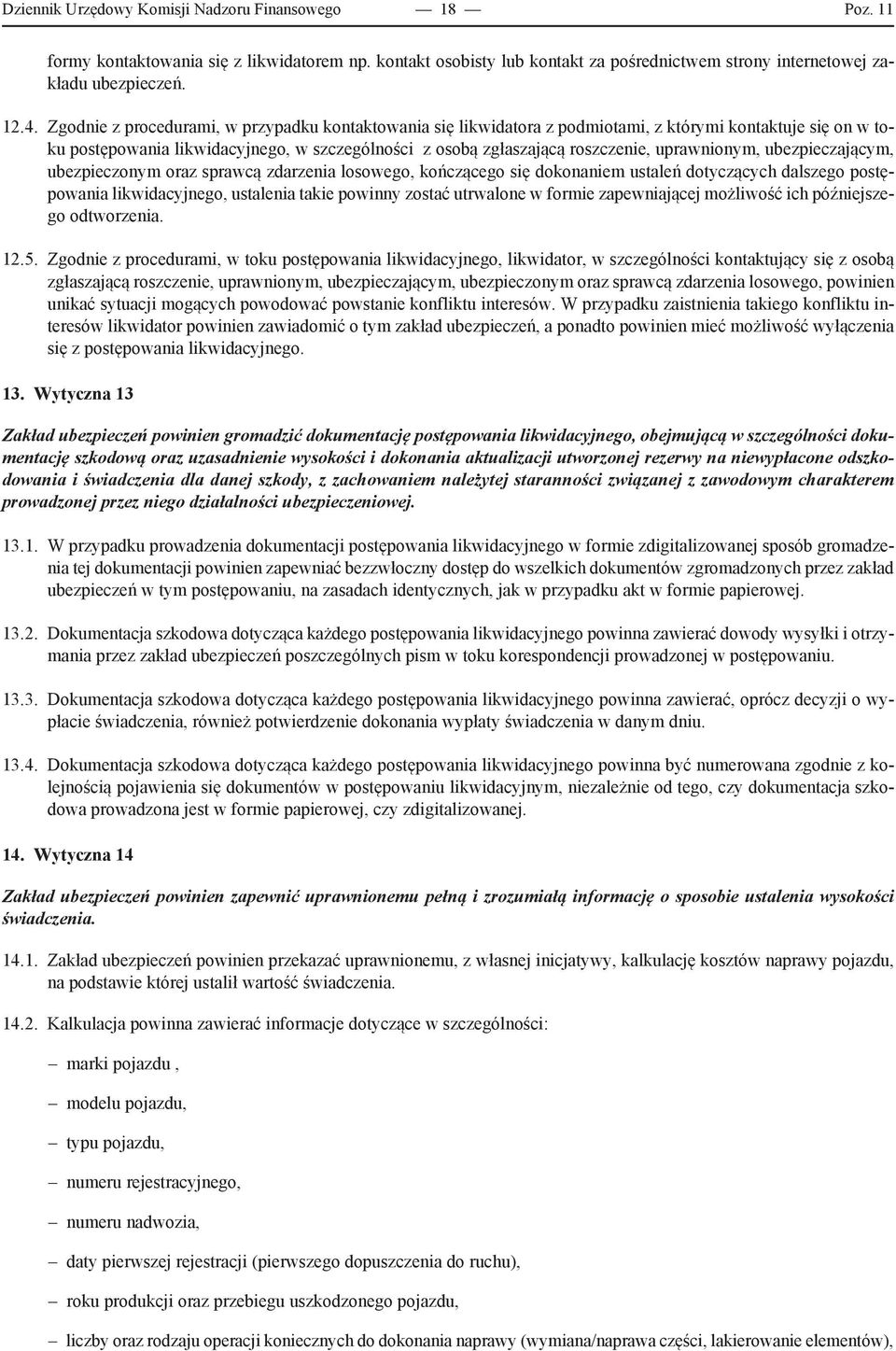 uprawnionym, ubezpieczającym, ubezpieczonym oraz sprawcą zdarzenia losowego, kończącego się dokonaniem ustaleń dotyczących dalszego postępowania likwidacyjnego, ustalenia takie powinny zostać