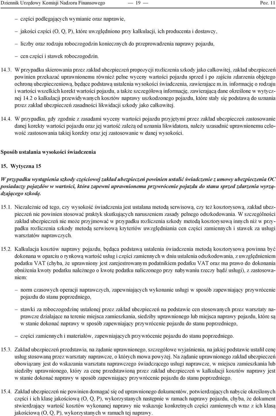 przeprowadzenia naprawy pojazdu, cen części i stawek roboczogodzin. 14.3.