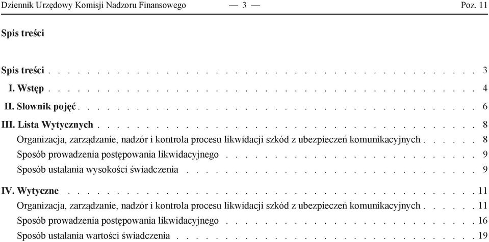 ..... 8 Sposób prowadzenia postępowania likwidacyjnego.......................... 9 Sposób ustalania wysokości świadczenia.............................. 9 IV. Wytyczne.