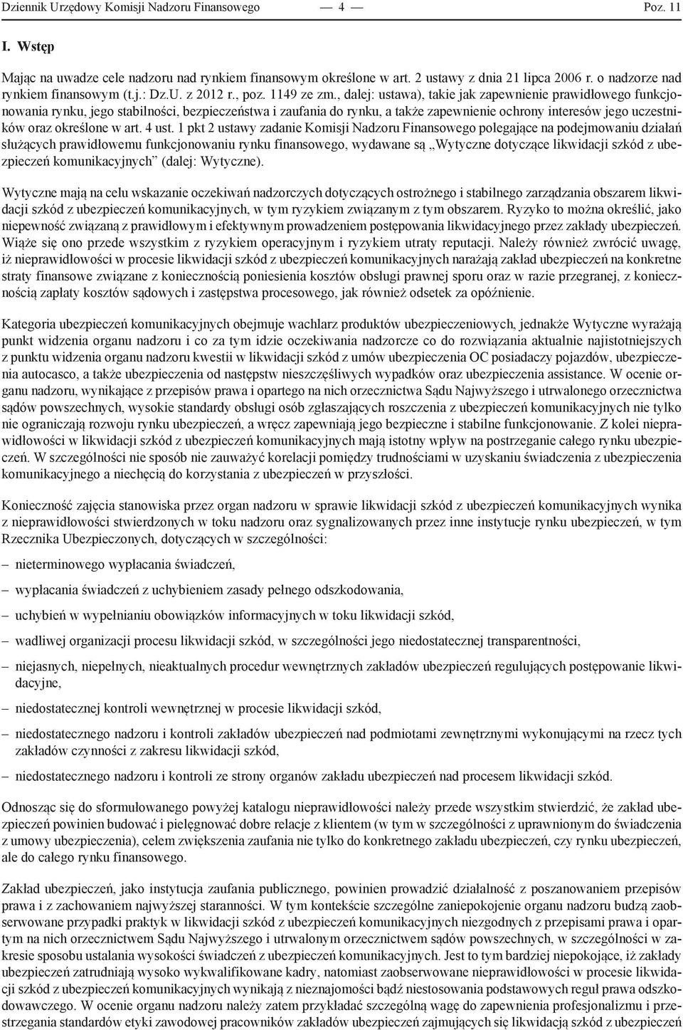 , dalej: ustawa), takie jak zapewnienie prawidłowego funkcjonowania rynku, jego stabilności, bezpieczeństwa i zaufania do rynku, a także zapewnienie ochrony interesów jego uczestników oraz określone