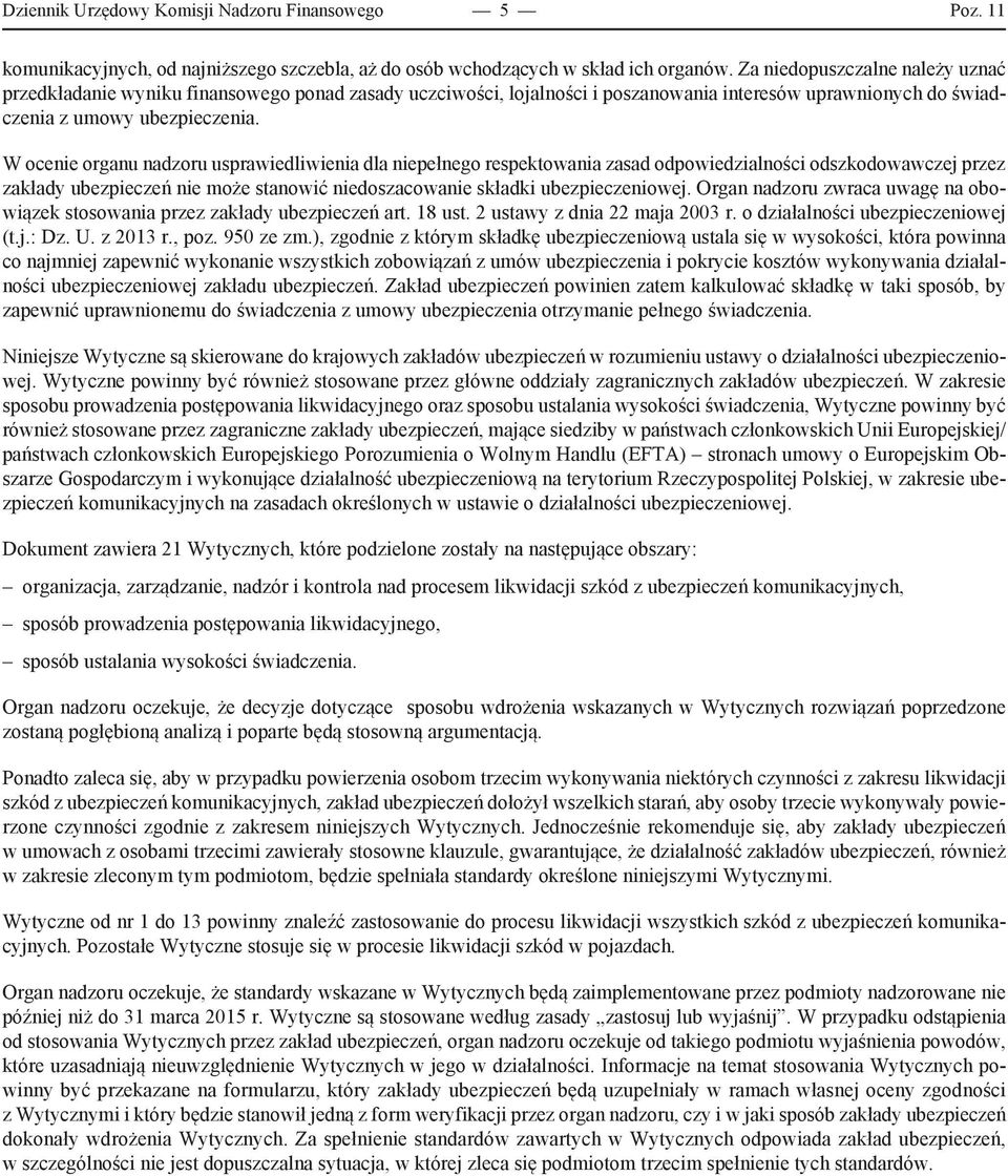 W ocenie organu nadzoru usprawiedliwienia dla niepełnego respektowania zasad odpowiedzialności odszkodowawczej przez zakłady ubezpieczeń nie może stanowić niedoszacowanie składki ubezpieczeniowej.