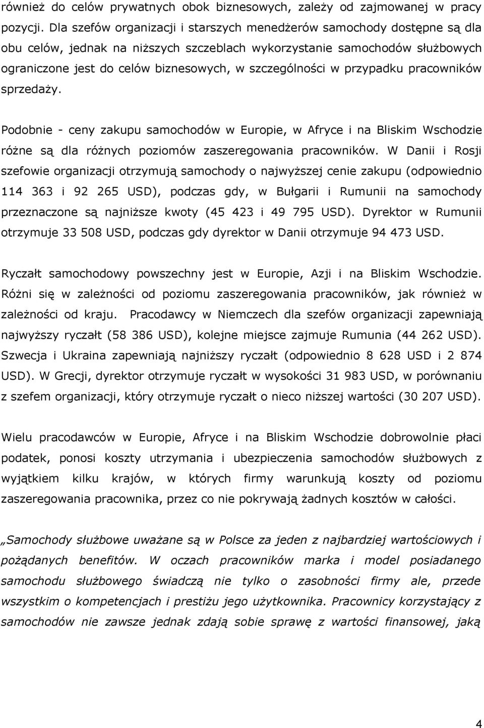 szczególności w przypadku pracowników sprzedaży. Podobnie - ceny zakupu samochodów w Europie, w Afryce i na Bliskim Wschodzie różne są dla różnych poziomów zaszeregowania pracowników.