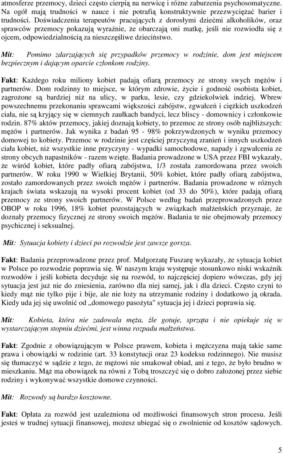 nieszczęśliwe dzieciństwo. Mit: Pomimo zdarzających się przypadków przemocy w rodzinie, dom jest miejscem bezpiecznym i dającym oparcie członkom rodziny.