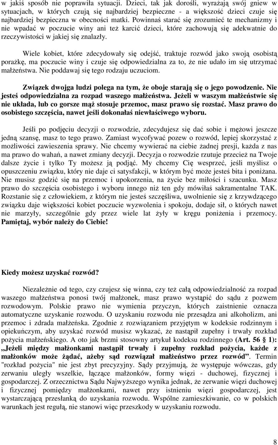 Powinnaś starać się zrozumieć te mechanizmy i nie wpadać w poczucie winy ani teŝ karcić dzieci, które zachowują się adekwatnie do rzeczywistości w jakiej się znalazły.