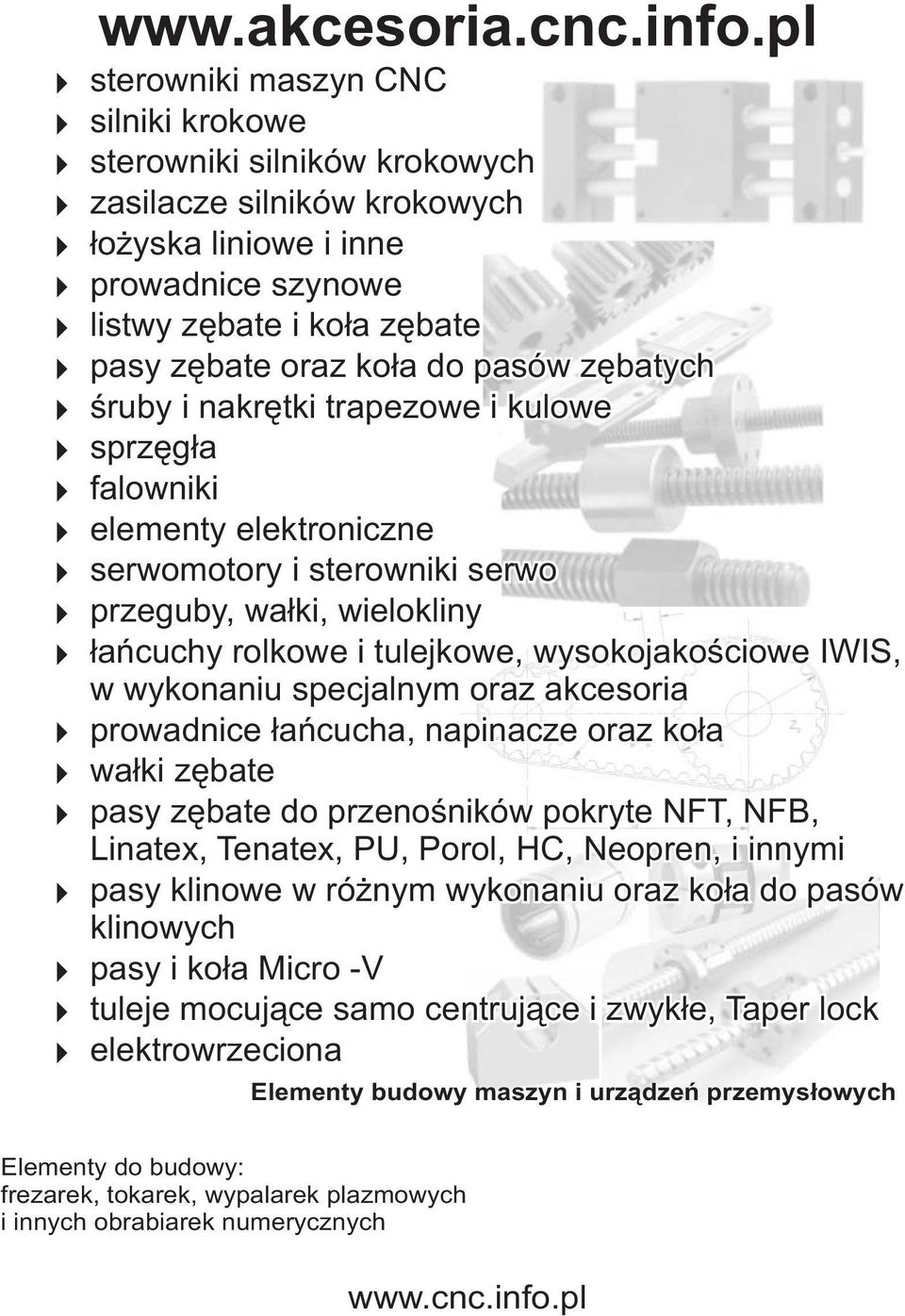 pasów zêbatych œruby i nakrêtki trapezowe i kulowe sprzêg³a falowniki elementy elektroniczne serwomotory i sterowniki serwo przeguby, wa³ki, wielokliny ³añcuchy rolkowe i tulejkowe, wysokojakoœciowe