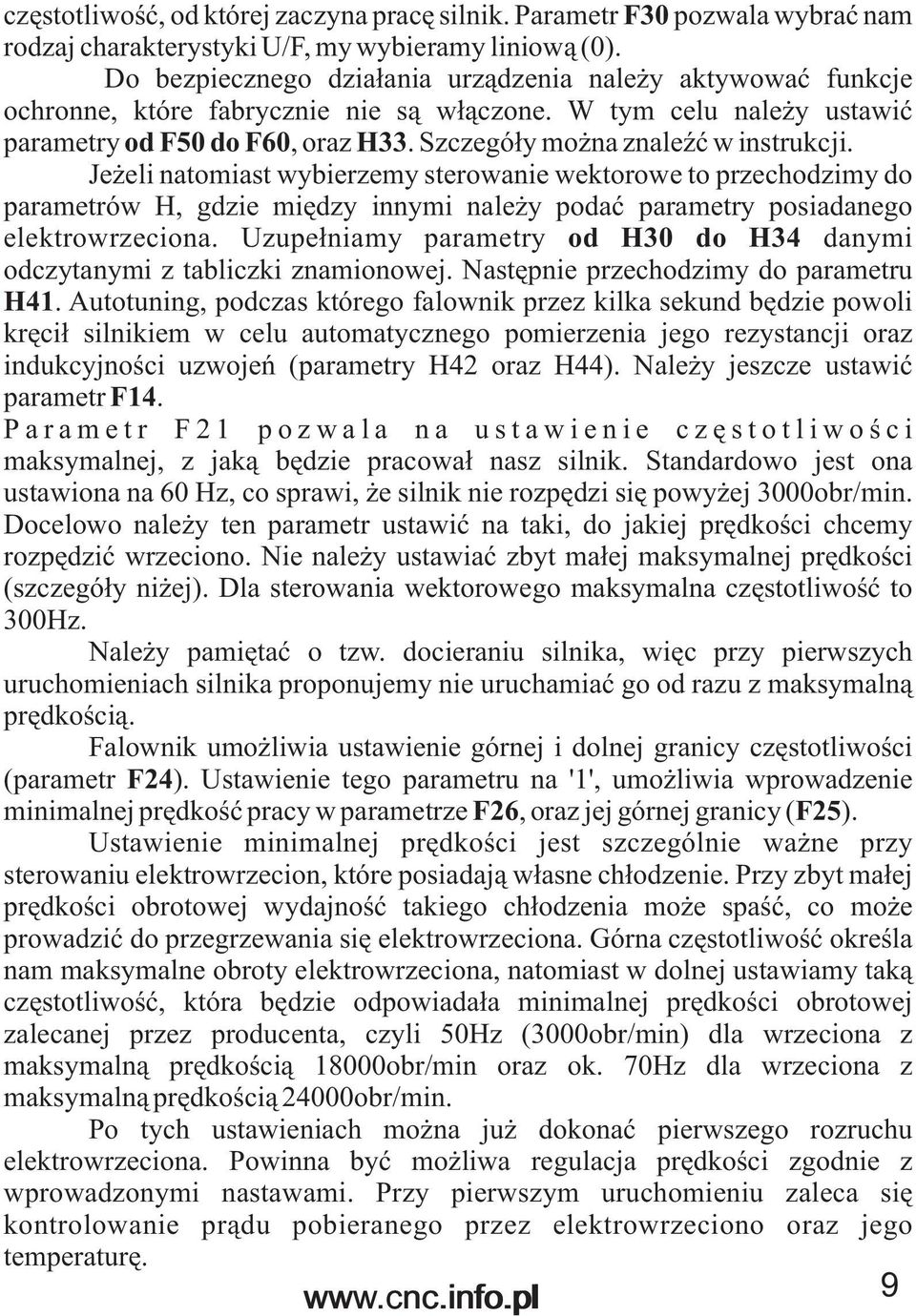 Szczegó³y mo na znaleÿæ w instrukcji. Je eli natomiast wybierzemy sterowanie wektorowe to przechodzimy do parametrów H, gdzie miêdzy innymi nale y podaæ parametry posiadanego elektrowrzeciona.