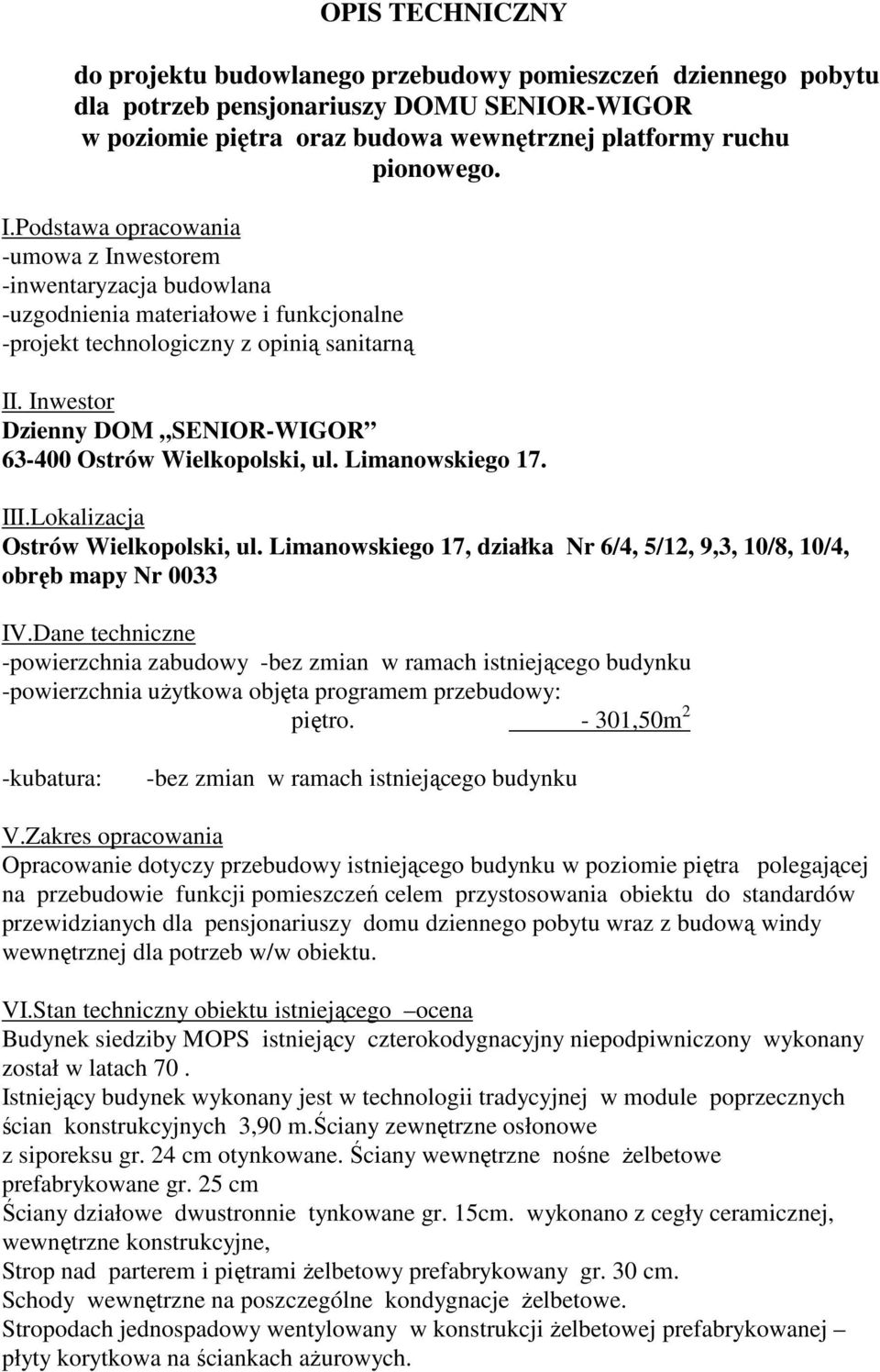 Inwestor Dzienny DOM SENIOR-WIGOR 63-400 Ostrów Wielkopolski, ul. Limanowskiego 17. III.Lokalizacja Ostrów Wielkopolski, ul.