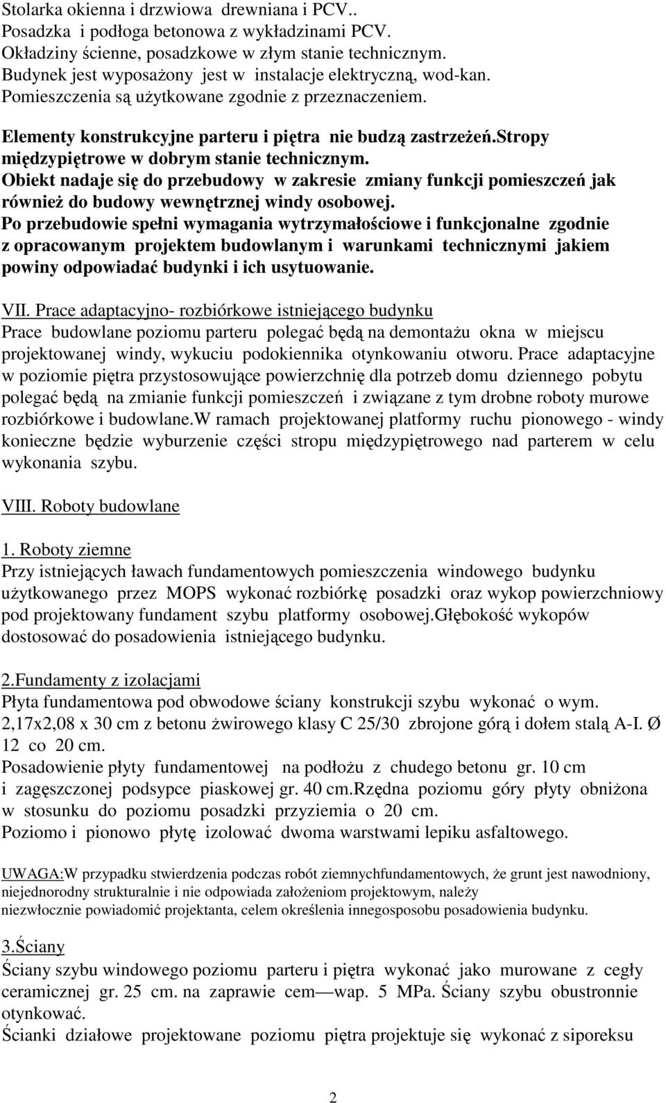 stropy międzypiętrowe w dobrym stanie technicznym. Obiekt nadaje się do przebudowy w zakresie zmiany funkcji pomieszczeń jak również do budowy wewnętrznej windy osobowej.