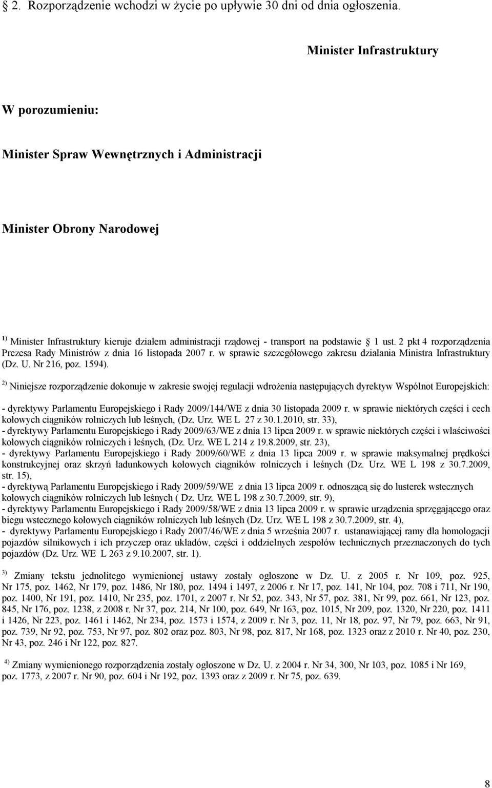 podstawie 1 ust. 2 pkt 4 rozporządzenia Prezesa Rady Ministrów z dnia 16 listopada 2007 r. w sprawie szczegółowego zakresu działania Ministra Infrastruktury (Dz. U. Nr 216, poz. 1594).