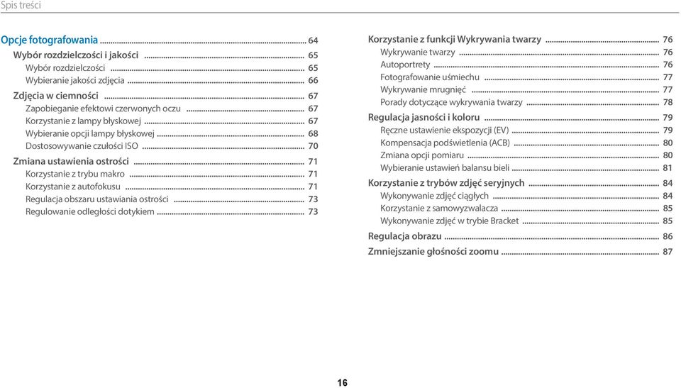 .. 71 Korzystanie z autofokusu... 71 Regulacja obszaru ustawiania ostrości... 73 Regulowanie odległości dotykiem... 73 Korzystanie z funkcji Wykrywania twarzy... 76 Wykrywanie twarzy... 76 Autoportrety.