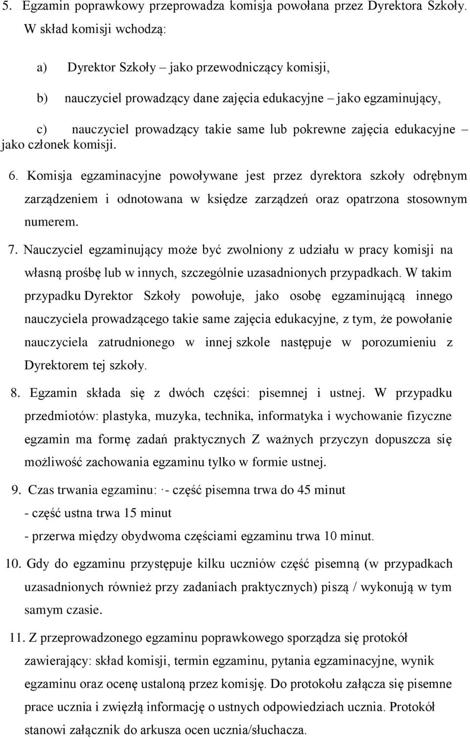 edukacyjne jako członek komisji. 6. Komisja egzaminacyjne powoływane jest przez dyrektora szkoły odrębnym zarządzeniem i odnotowana w księdze zarządzeń oraz opatrzona stosownym numerem. 7.