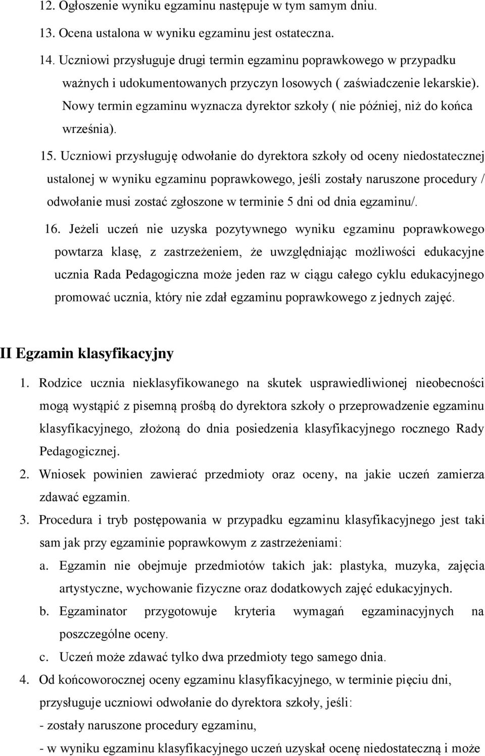 Nowy termin egzaminu wyznacza dyrektor szkoły ( nie później, niż do końca września). 15.