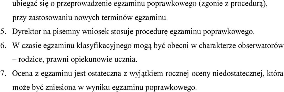 W czasie egzaminu klasyfikacyjnego mogą być obecni w charakterze obserwatorów rodzice, prawni opiekunowie