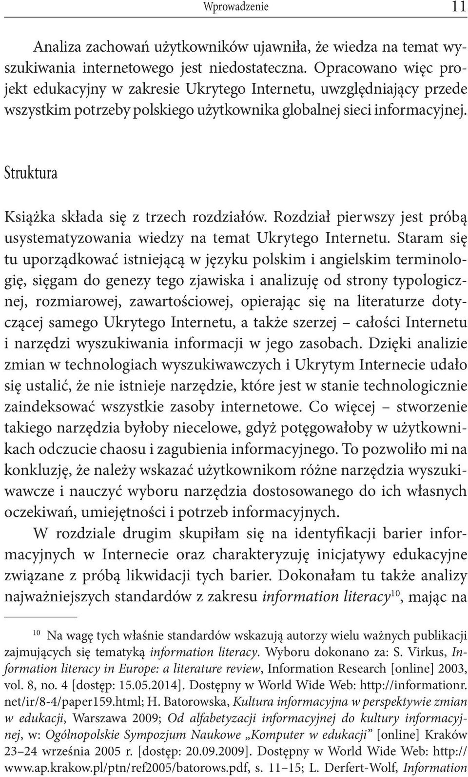 Struktura Książka składa się z trzech rozdziałów. Rozdział pierwszy jest próbą usystematyzowania wiedzy na temat Ukrytego Internetu.