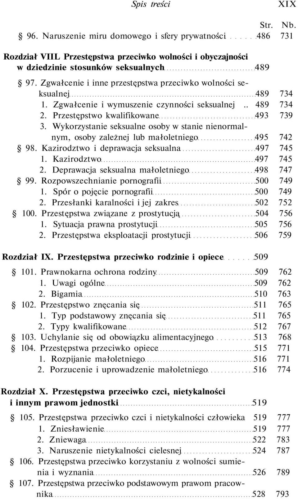 Wykorzystanie seksualne osoby w stanie nienormalnym, osoby zależnej lub małoletniego 495 742 98. Kazirodztwo i deprawacja seksualna 497 745 1. Kazirodztwo 497 745 2.