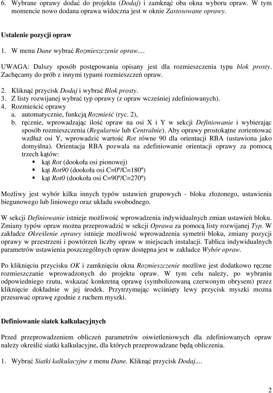 Klikn przycisk Dodaj i wybra Blok prosty. 3. Z listy rozwijanej wybra typ oprawy (z opraw wczeniej zdefiniowanych). 4. Rozmieci oprawy a. automatycznie, funkcj Rozmie (ryc. 2), b.