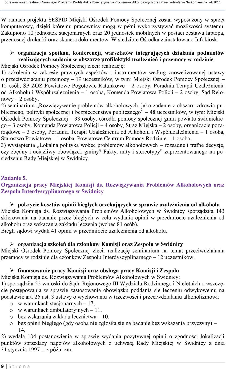 organizacja spotkań, konferencji, warsztatów integrujących działania podmiotów realizujących zadania w obszarze profilaktyki uzależnień i przemocy w rodzinie Miejski Ośrodek Pomocy Społecznej zlecił