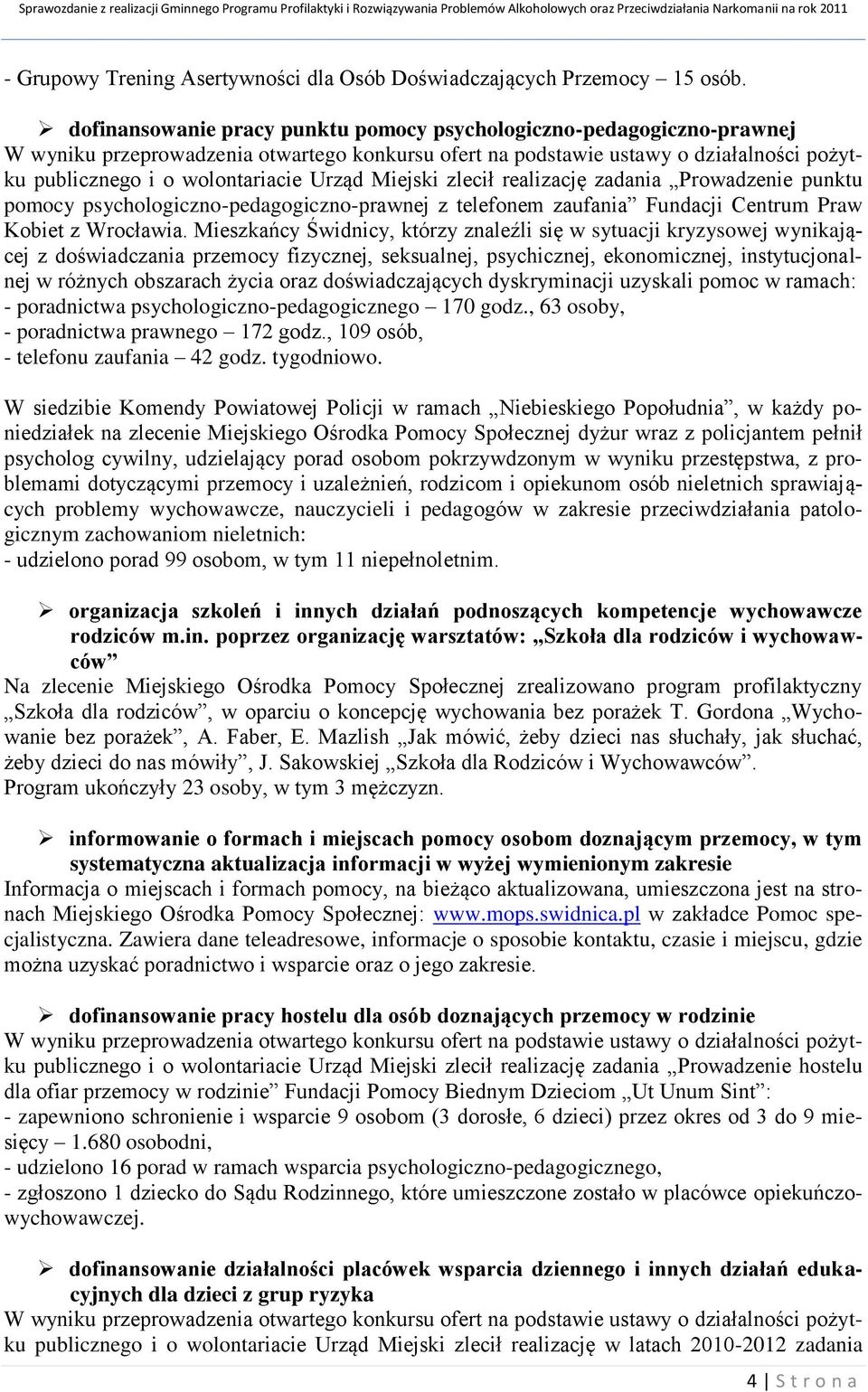 Miejski zlecił realizację zadania Prowadzenie punktu pomocy psychologiczno-pedagogiczno-prawnej z telefonem zaufania Fundacji Centrum Praw Kobiet z Wrocławia.