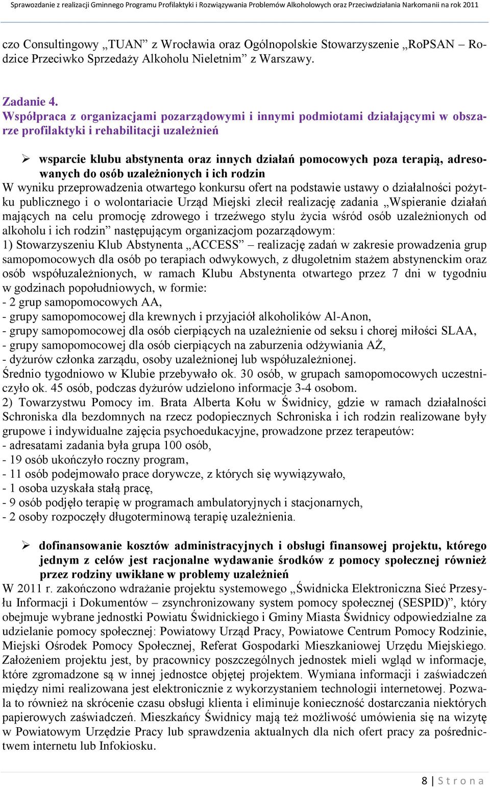 adresowanych do osób uzależnionych i ich rodzin W wyniku przeprowadzenia otwartego konkursu ofert na podstawie ustawy o działalności pożytku publicznego i o wolontariacie Urząd Miejski zlecił