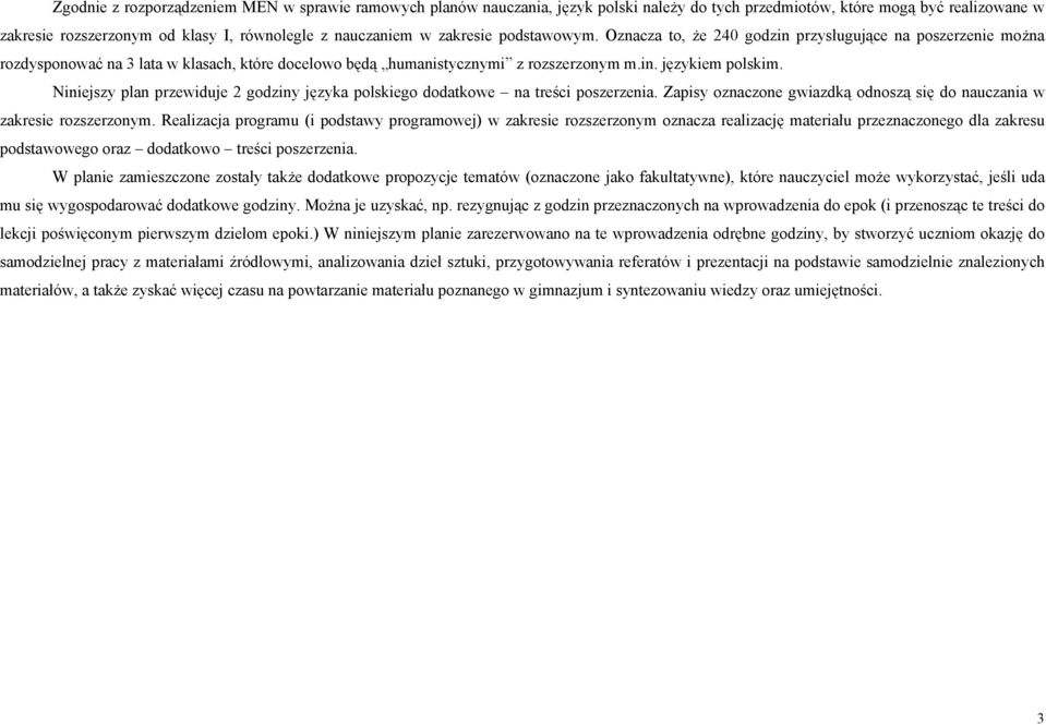 Niniejszy plan przewiduje 2 godziny języka polskiego dodatkowe na treści poszerzenia. Zapisy oznaczone gwiazdką odnoszą się do nauczania w zakresie rozszerzonym.