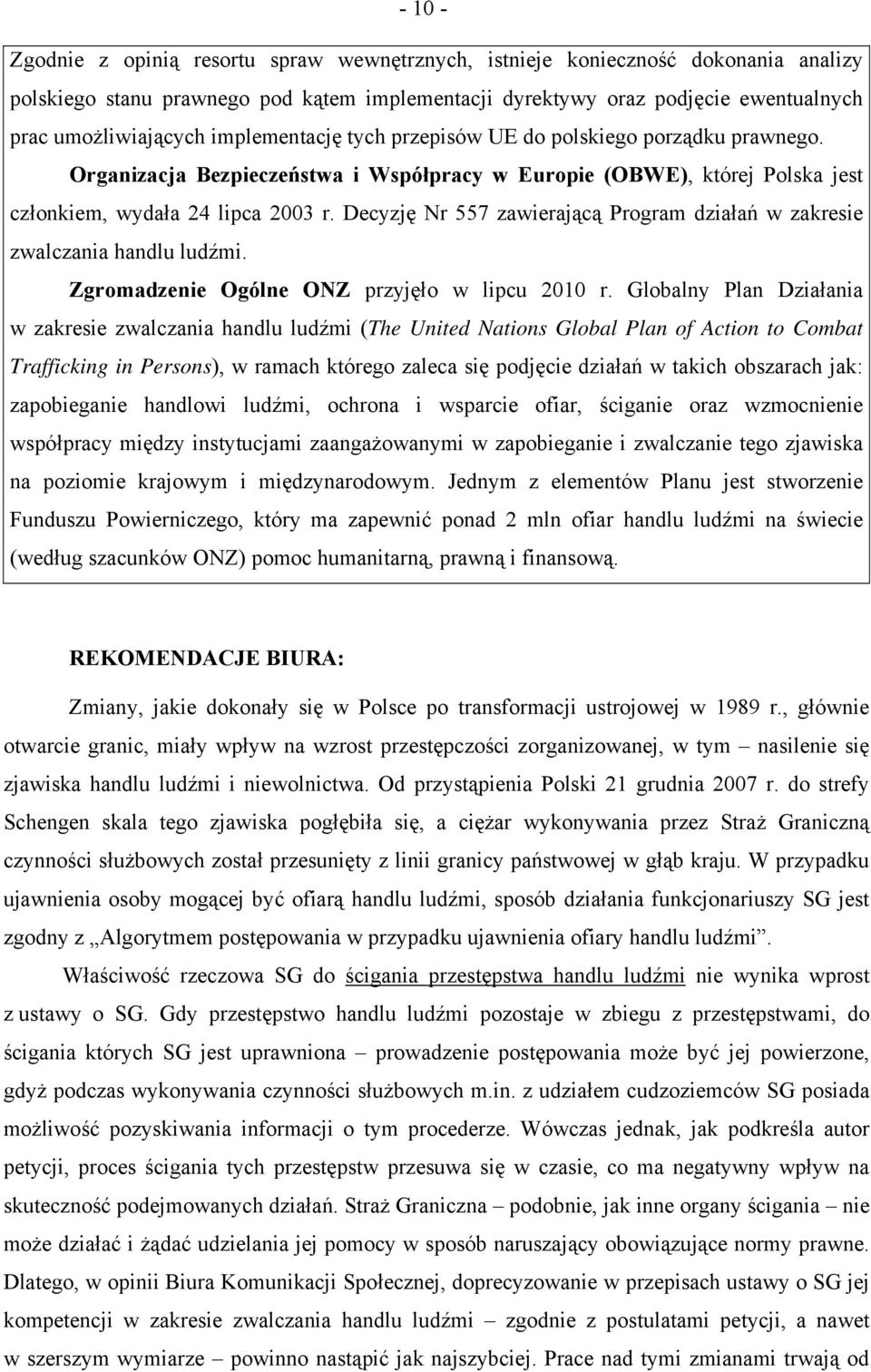 Decyzję Nr 557 zawierającą Program działań w zakresie zwalczania handlu ludźmi. Zgromadzenie Ogólne ONZ przyjęło w lipcu 2010 r.