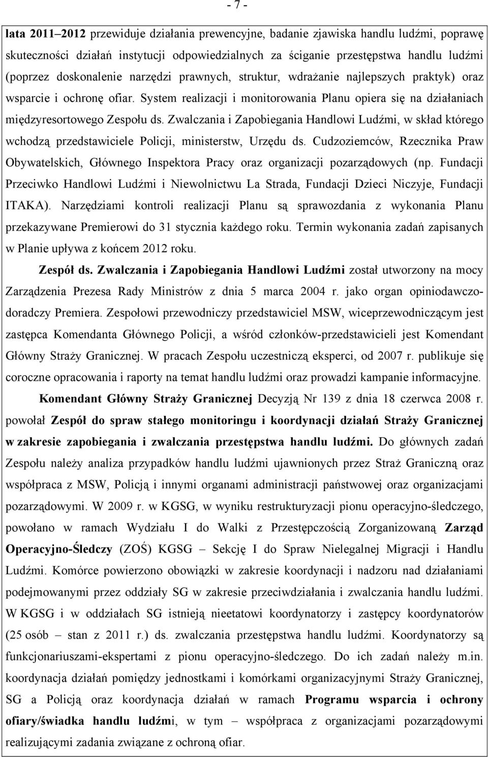 Zwalczania i Zapobiegania Handlowi Ludźmi, w skład którego wchodzą przedstawiciele Policji, ministerstw, Urzędu ds.