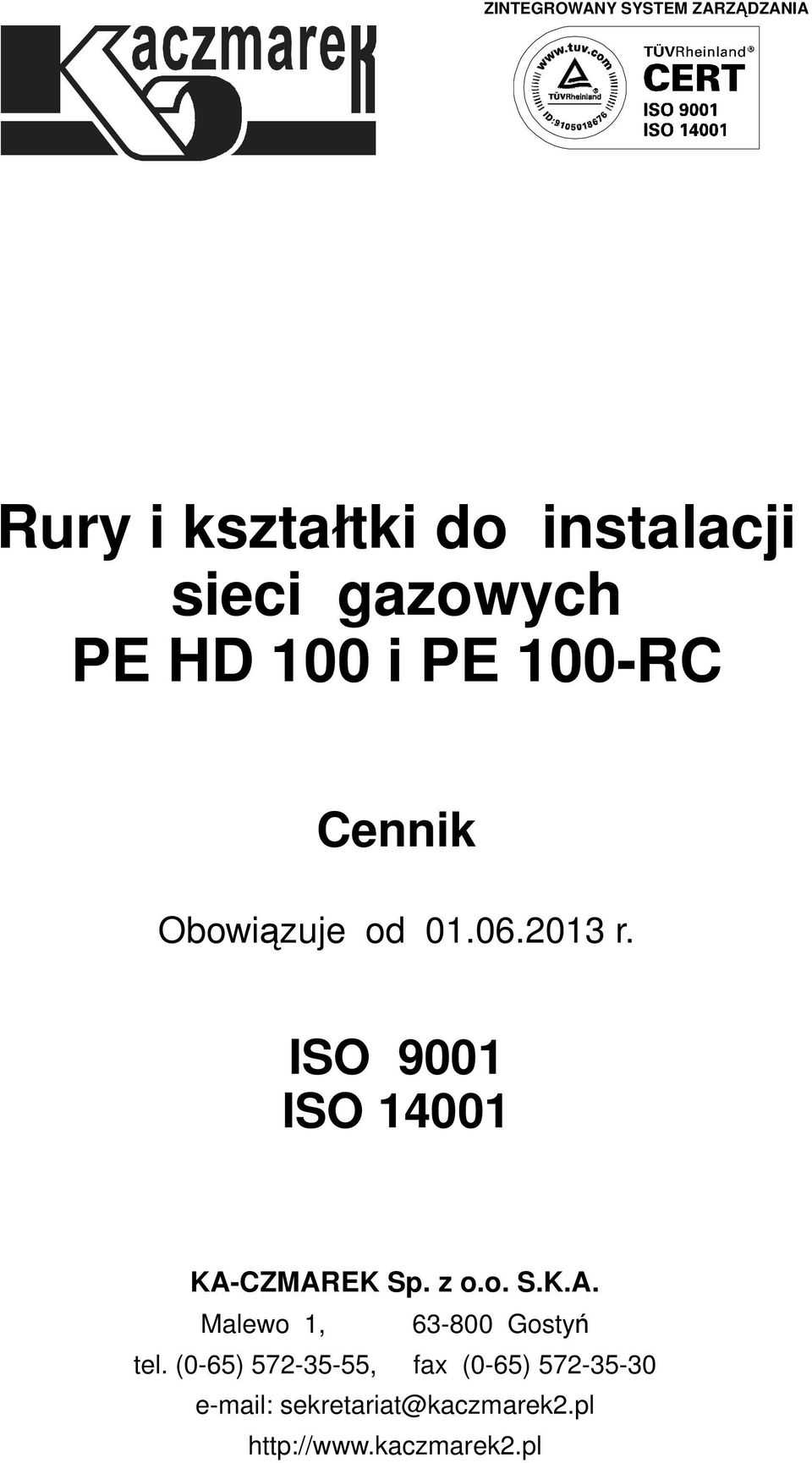 ISO 9001 ISO 001 KA-CZMAREK Sp. z o.o. S.K.A. Malewo 1, 6-800 Gosty tel.